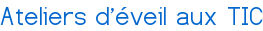 Ateliers d'éveil aux TIC